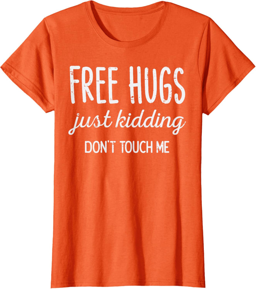 Free Hugs Kidding Dont Touch Me Funny Saying Men Women Kids T-Shirt