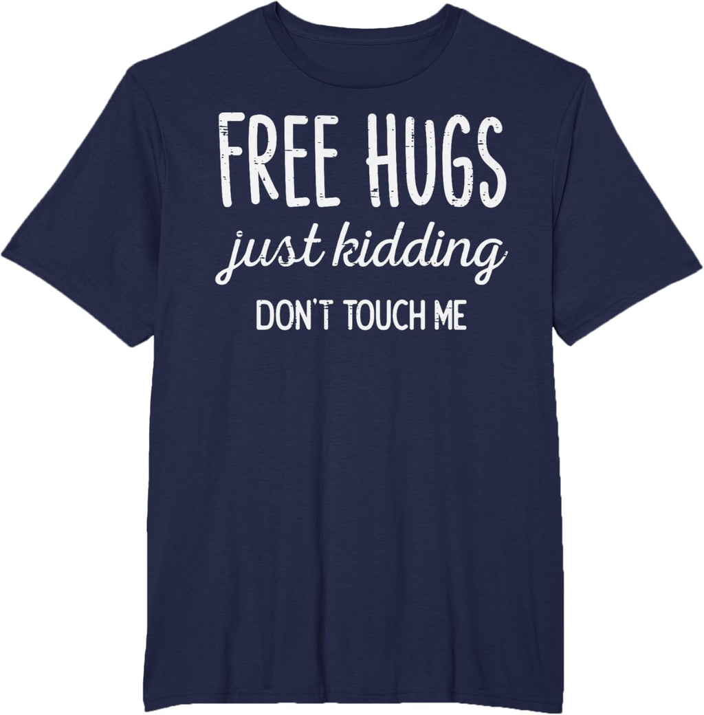 Free Hugs Kidding Dont Touch Me Funny Saying Men Women Kids T-Shirt