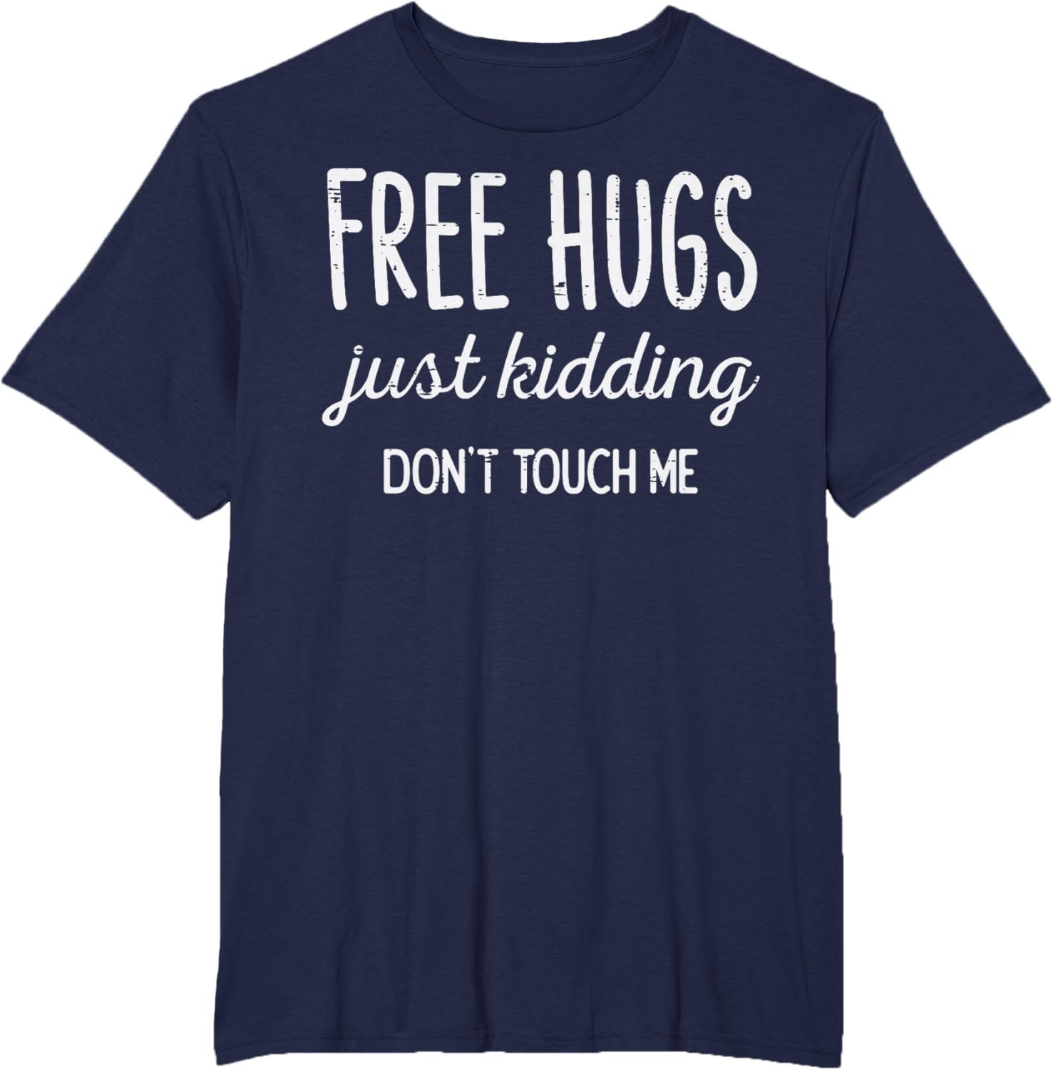 Free Hugs Kidding Dont Touch Me Funny Saying Men Women Kids T-Shirt