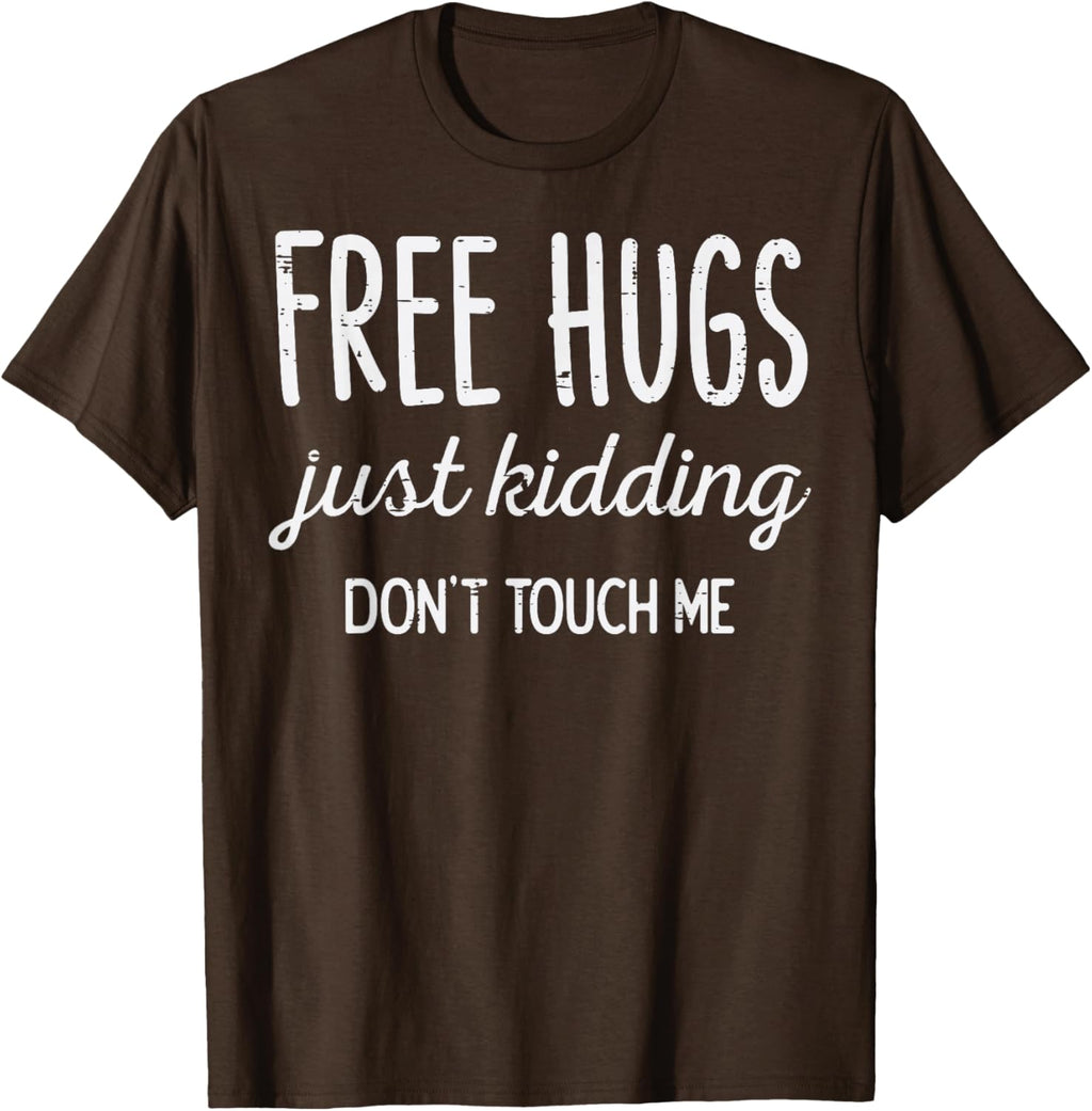 Free Hugs Kidding Dont Touch Me Funny Saying Men Women Kids T-Shirt