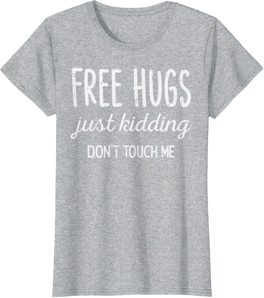 Free Hugs Kidding Dont Touch Me Funny Saying Men Women Kids T-Shirt