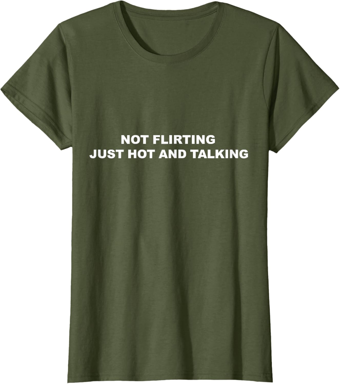 I'm Not Flirting Just Hot and Talking Funny Saying Women Men T-Shirt