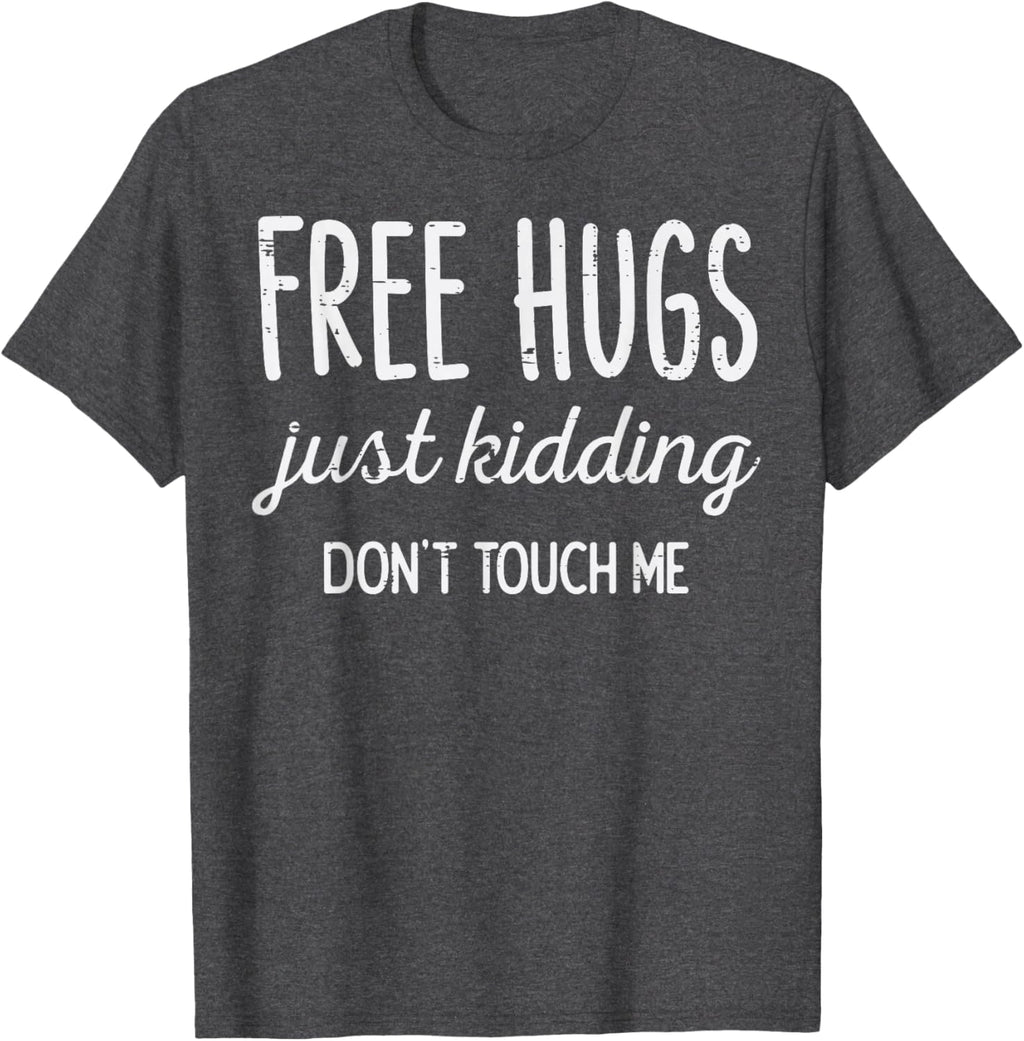 Free Hugs Kidding Dont Touch Me Funny Saying Men Women Kids T-Shirt