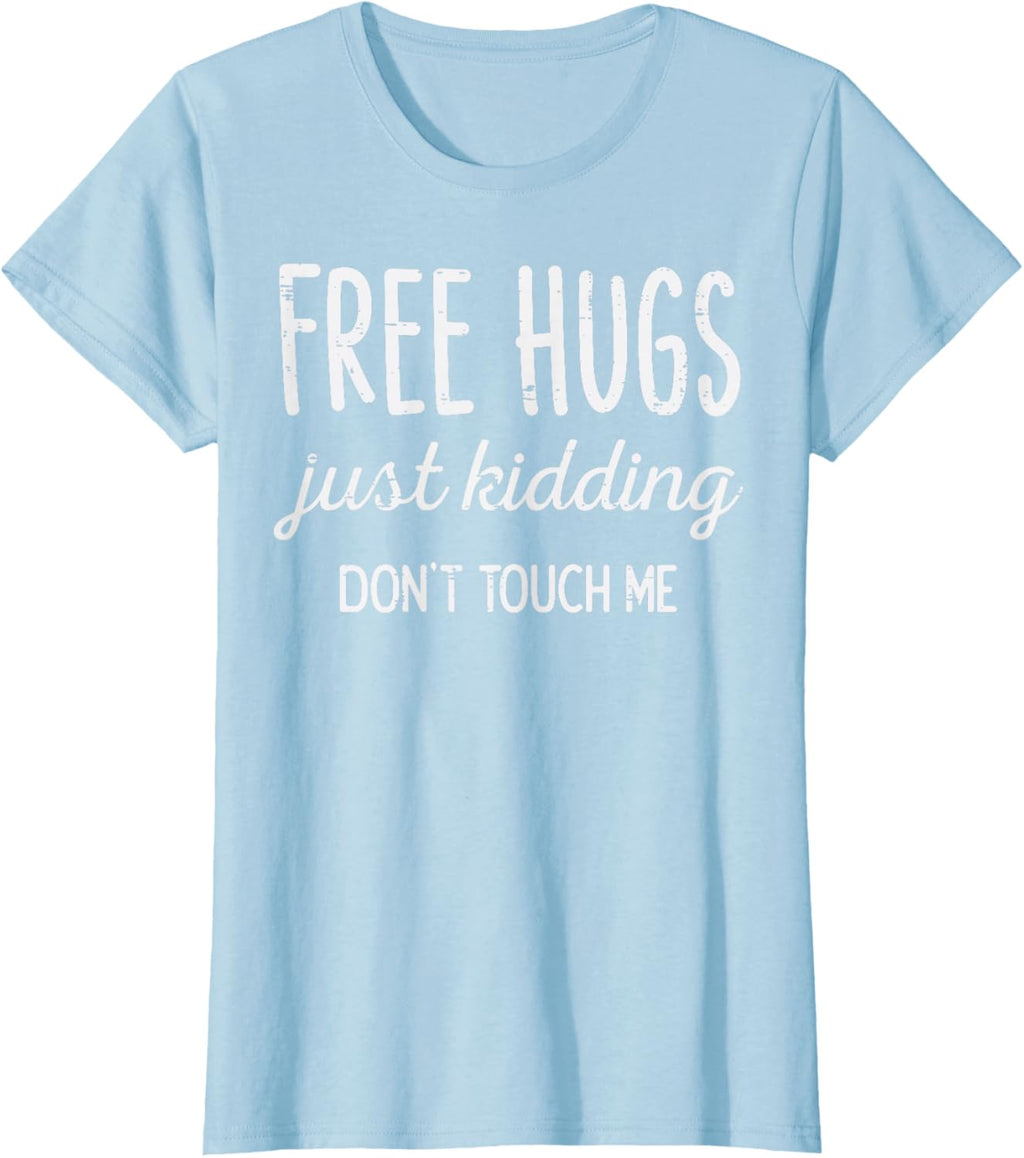 Free Hugs Kidding Dont Touch Me Funny Saying Men Women Kids T-Shirt