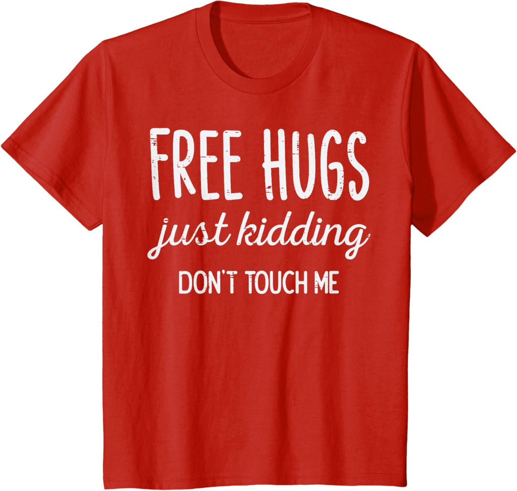 Free Hugs Kidding Dont Touch Me Funny Saying Men Women Kids T-Shirt