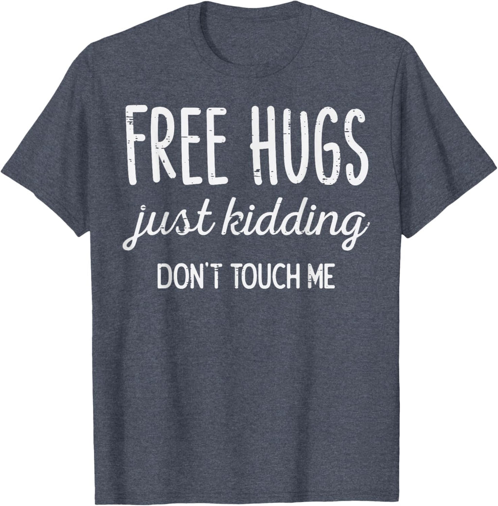 Free Hugs Kidding Dont Touch Me Funny Saying Men Women Kids T-Shirt