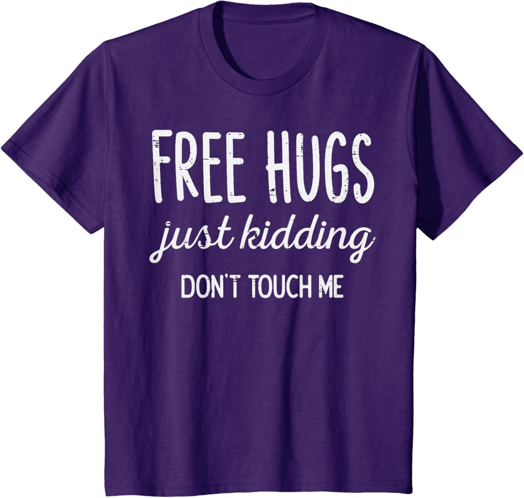 Free Hugs Kidding Dont Touch Me Funny Saying Men Women Kids T-Shirt