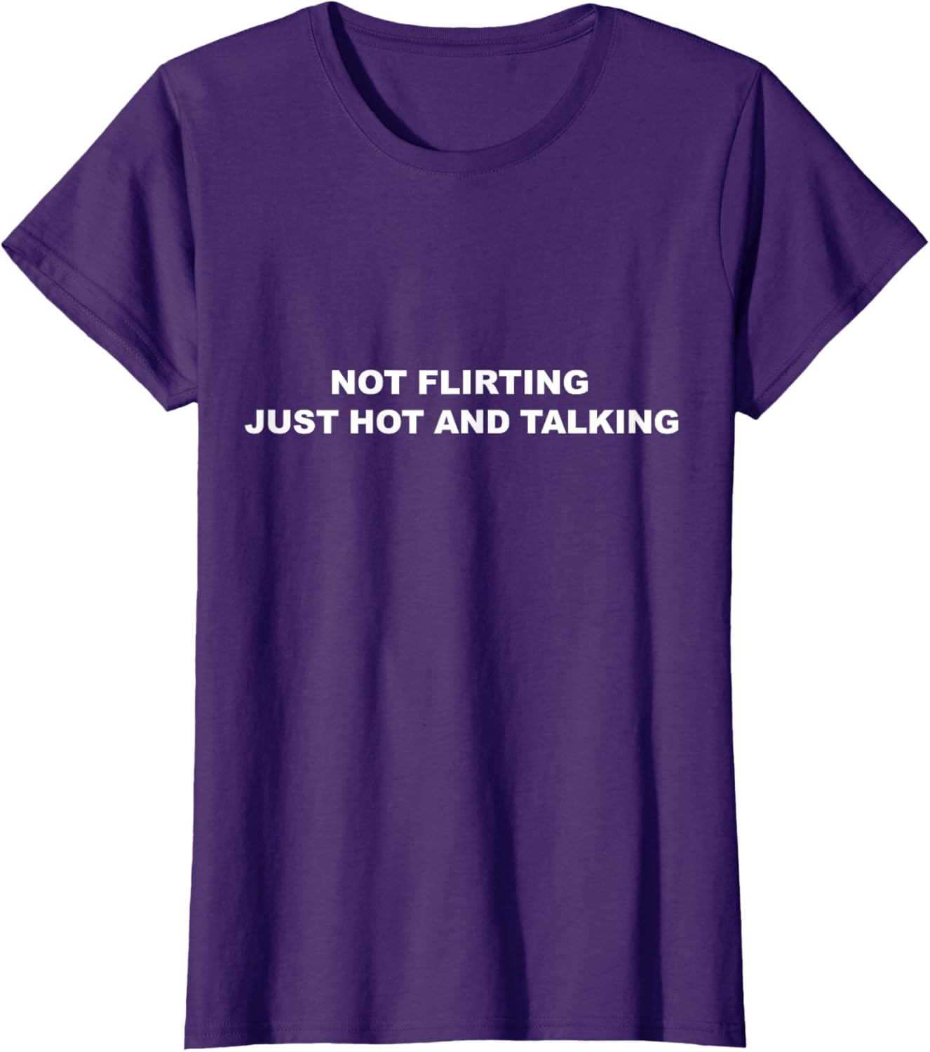 I'm Not Flirting Just Hot and Talking Funny Saying Women Men T-Shirt