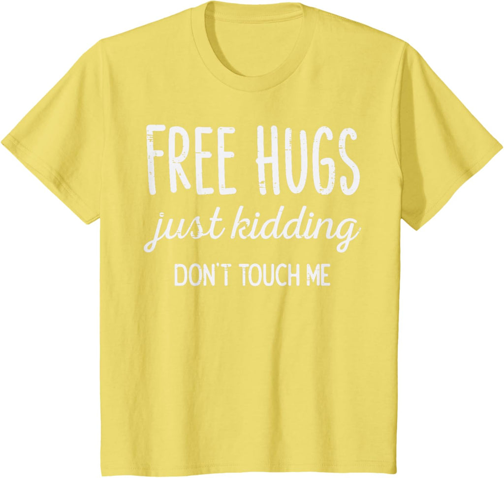 Free Hugs Kidding Dont Touch Me Funny Saying Men Women Kids T-Shirt