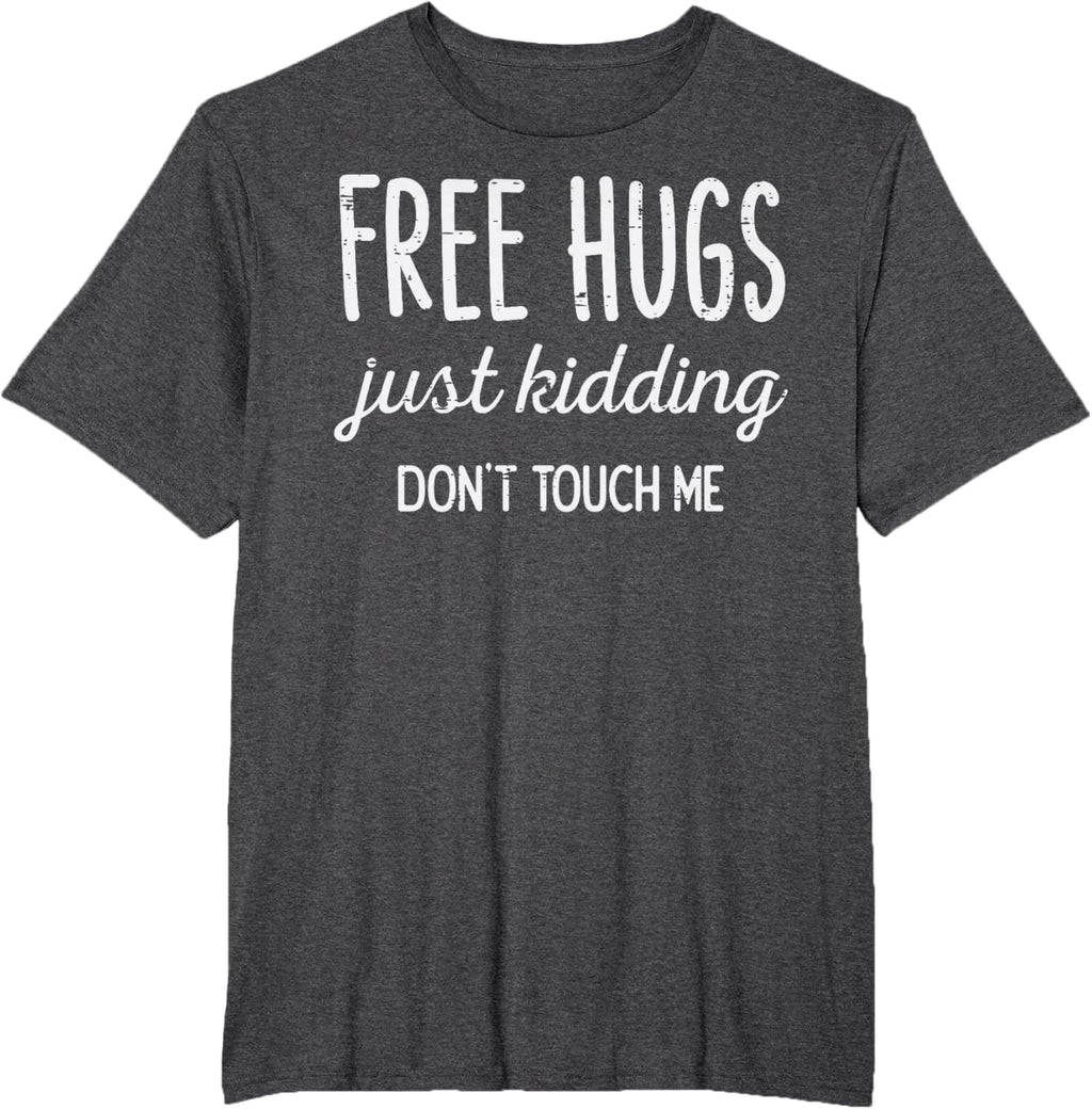 Free Hugs Kidding Dont Touch Me Funny Saying Men Women Kids T-Shirt
