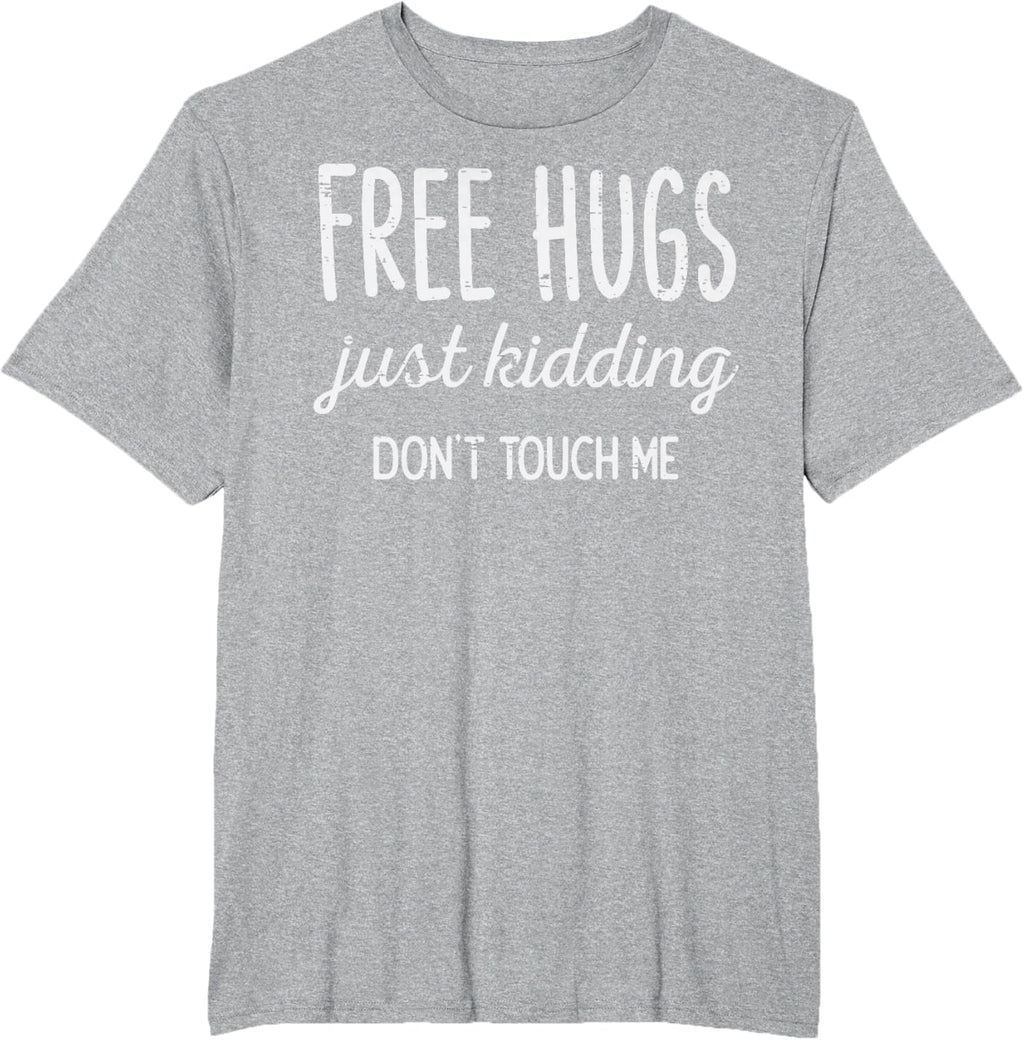 Free Hugs Kidding Dont Touch Me Funny Saying Men Women Kids T-Shirt