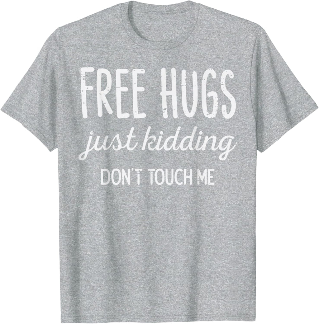 Free Hugs Kidding Dont Touch Me Funny Saying Men Women Kids T-Shirt