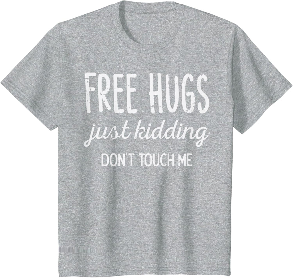 Free Hugs Kidding Dont Touch Me Funny Saying Men Women Kids T-Shirt